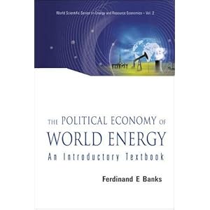 THE POLITICAL ECONOMY OF WORLD ENERGY: An Introductory Textbook (World Scientific Series on Energy and Resource Economics)