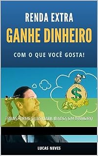 Livro RENDA EXTRA: GANHE DINHEIRO COM O QUE VOCÊ GOSTA: TRANSFORME SUAS HABILIDADES EM DINHEIRO