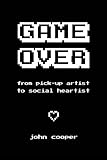Game Over: From Pick-Up Artist to Social Heartist cover