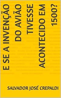 Livro E SE A INVENÇÃO DO AVIÃO TIVESSE ACONTECIDO EM 1500?
