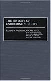 The History of Endocrine Surgery:, Richard B. Welbourn, Stanley R. Friesen, Ivan D.A. Johnston, Ronald A. Sellwood, 0275925862