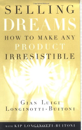 Selling Dreams: How to Make Any Product Irresistible Selling Dreams: How to Make Any Product Irresistible