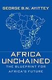 Africa Unchained: The Blueprint for Africa's Future by G. Ayittey