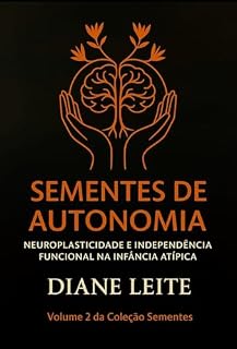 Livro Sementes de Autonomia: Neuroplasticidade e independência funcional na infância atípica