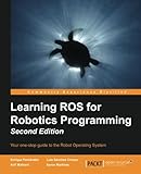 Learning ROS for Robotics Programming - Second Edition