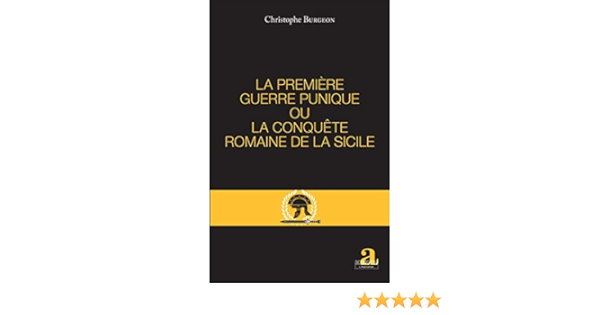Premiere Guerre Punique Ou La Conquete Romaine De La Sicile French Edition Burgeon Christophe Amazon Com Books