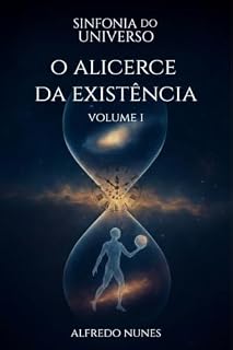 Livro O Alicerce da Existência: Campos, Correlações e a Emergência da Realidade (Sinfonia do Universo Livro 1)