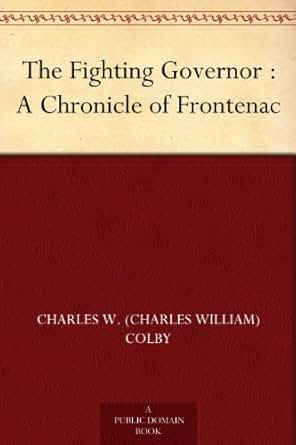 The Fighting Governor A Chronicle Of Frontenac