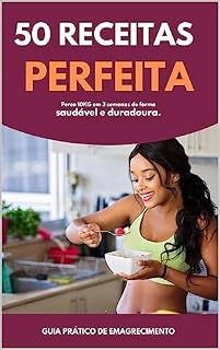 Livro 50 RECEITAS PERFEITA: 50 Delicious and Healthy Recipes for Weight Loss