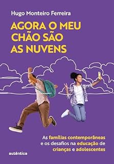 Livro Agora o meu chão são as nuvens: As famílias contemporâneas e os desafios na educação de crianças e adolescentes