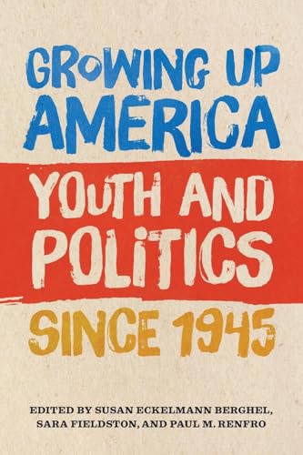 Growing Up America: Youth and Politics since 1945 at Amazon