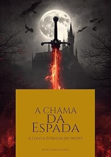 Livro A Chama da Espada: A Longa Estrada do Norte