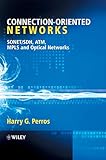 Connection-Oriented Networks: SONET/SDH, ATM, MPLS and Optical Networks