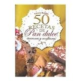 50 recetas de pan dulce, turrones y confituras / 50 receipes of sweet breads, turrones and confectio by 