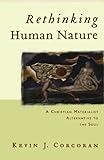 Rethinking Human Nature: A Christian Materialist Alternative to the Soul