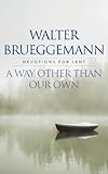 A Way other than Our Own: Devotions for Lent by Walter Brueggemann