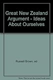 Front cover for the book Great New Zealand Argument: Ideas about Ourselves by Russell Brown