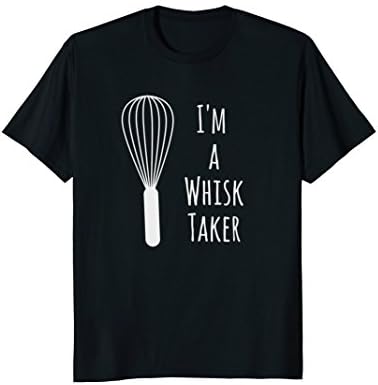 Mens Funny Cooking T-Shirt - I'm a Whisk Taker - Baker Tee Gift Large Black