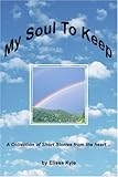 My Soul To Keep: A Collection of Short Stories from the heart by Melissa Wathington