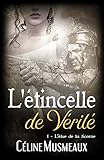 L'étincelle de Vérité: 1 - L'élue de la licorne (French Edition) by Céline Musmeaux