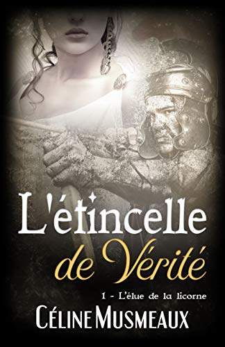 L'étincelle de Vérité: 1 - L'élue de la licorne (French Edition) by Céline Musmeaux