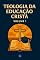 Livro Teologia da Educação Cristã : Volume 1