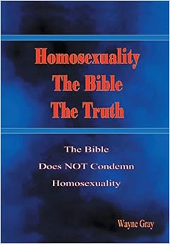 Homosexuality, the Bible, the Truth: The Bible Does Not Condemn