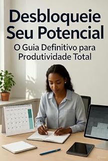 Livro Desbloqueie Seu Potencial: O Guia Definitivo para Produtividade Total