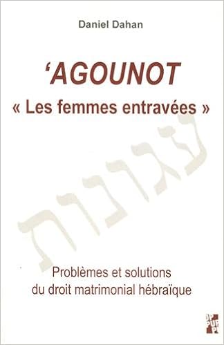 Amazon Fr Agounot Les Femmes Entravees Problemes Et Solutions Du Droit Matrimonial Hebraique Dahan Daniel Mayali Laurent Drai Raphael Livres