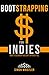 Bootstrapping for Indies: Self-Publishing on a Budget (Book Creation, Book Marketing, Book Promotion for Less)