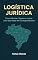 Livro Logística Jurídica: Como Montar, Operar e Lucrar com Sua Rede de Correspondentes