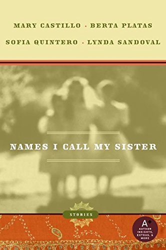 Names I Call My Sister Stories Mary Castillo Berta Platas Lynda Sandoval Sofia Quintero 9780060890230 Amazon Com Books