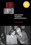 Rebel Lawyer: Wayne Collins and the Defense of Japanese American Rights by 