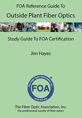 The FOA Reference Guide to Outside Plant Fiber Optics by Jim Hayes
