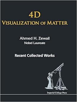 4d Visualization Of Matter Recent Collected Works Of Ahmed H Zewail Nobel Laureate Amazon Co Uk Ahmed H Zewail 9781783265046 Books