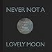 Never Not A Lovely Moon by 