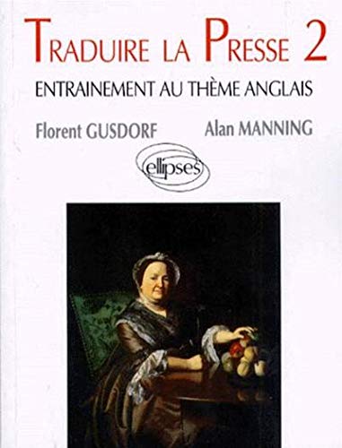 Traduire la presse, tome 2, entraînement au thème d'anglais by Gusdorf, Manning