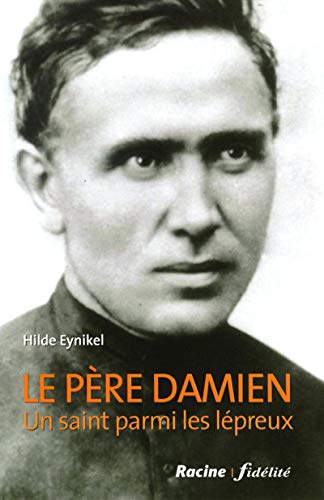 Le père Damien : Un saint parmi les lépreux by Hilde Eynikel