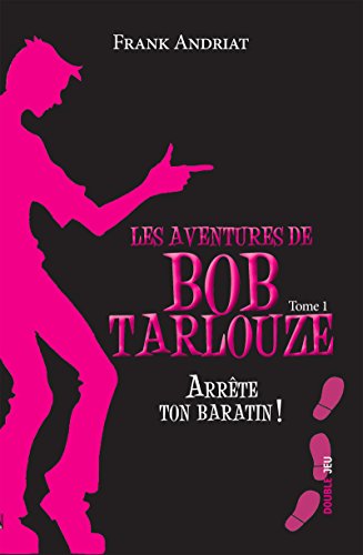 Arrête Ton Baratin Un Polar Pour Ados Plein Dhumour Les Aventures De Bob Tarlouze T 1 French Edition - 