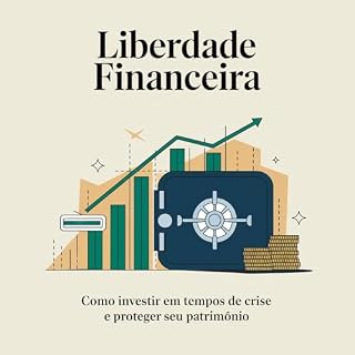 Livro Liberdade Financeira: Como Investir em Tempos de Crise e Proteger Seu Patrimônio