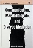 Communication, Marital Dispute and Divorce Mediation, Donohue, William A., 0805803874
