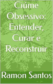 Livro Ciúme Obsessivo: Entender, Curar e Reconstruir