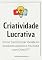 Livro Criatividade Lucrativa: Como transformar ideias em produtos usando o YouTube com ChatGPT