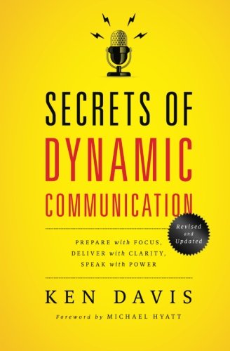 Secrets of Dynamic Communications: Prepare with Focus, Deliver with Clarity, Speak with Power