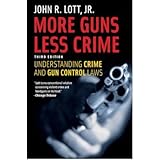 By John R. Lott Jr. More Guns, Less Crime: Understanding Crime and Gun Control Laws, Third Edition (Studies in Law and E (Thi