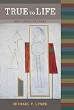 True to Life: Why Truth Matters (MIT Press)