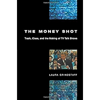 The Money Shot: Trash, Class, and the Making of TV Talk Shows book cover The Money Shot: Trash, Class, and the Making of TV Talk Shows book cover