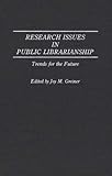 Research Issues in Public Librarianship : Trends for the Future, , 0313278679