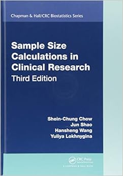 Sample Size Calculations in Clinical Research (Chapman & Hall/CRC Biostatistics Series) Sample Size Calculations in Clinical Research (Chapman & Hall/CRC Biostatistics Series)