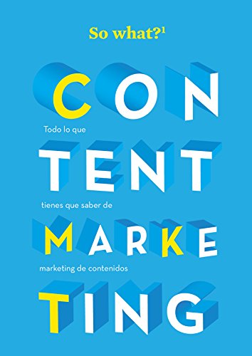 CONTENT MARKETING: Todo lo que debes saber sobre marketing de contenidos (So What? nº 1)